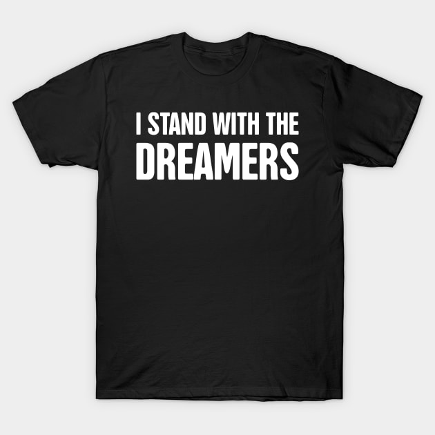 DACA - Pro Immigration, Immigrants, & Dreamers T-Shirt by MeatMan